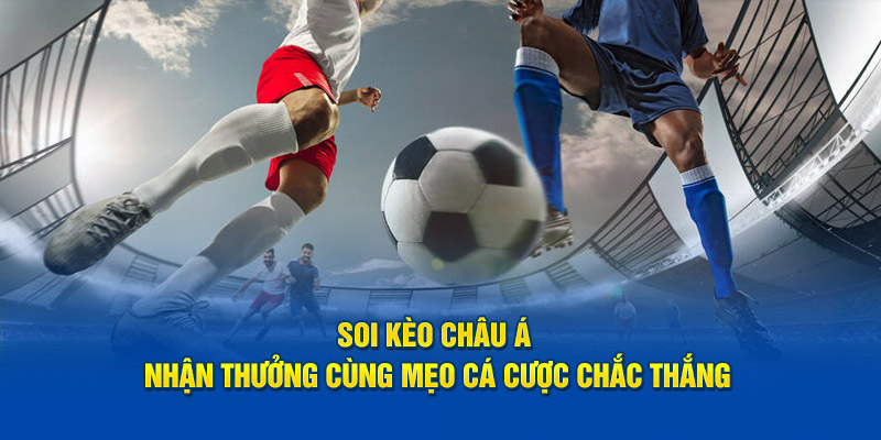 Kèo Châu Á và ưu điểm của nó Kèo Châu Á và ưu điểm của nó