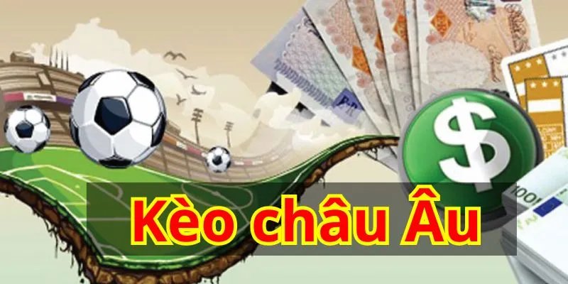 Kèo Châu Âu tại nhà cái có tỷ lệ thưởng cao cho hội viên Kèo Châu Âu tại nhà cái có tỷ lệ thưởng cao cho hội viên