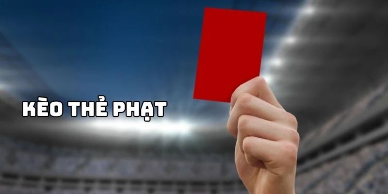 Kinh nghiệm sử dụng kèo thẻ phạt khi cá cược Kinh nghiệm sử dụng kèo thẻ phạt khi cá cược